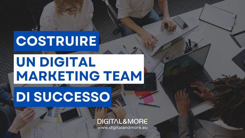 Come costruire un team di digital marketing di successo per la tua azienda
